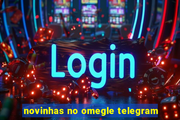 novinhas no omegle telegram